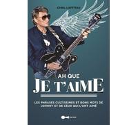Ah Que Je T'aime - Les Phrases Cultissimes Et Bons Mots De Johnny Et De Ceux Qui L'ont Aimé