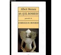 Ah, quel bonheur !. précédé de L'exercice du bonheur