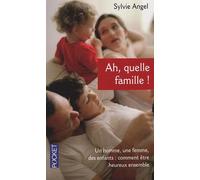 Ah, quelle famille !: Un homme, une femme, des enfants : comment être heureux ensemble