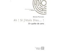 Ah ! Si j'étais Dieu... ! En quête de sens - Gérard Fratianni - Publibook - broché - Essai