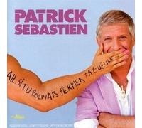 Sebastien, Patrick - Ah, Si Tu Pouvais Fermer. [Import]