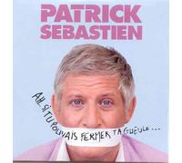 Patrick Sebastien - Ah. Si Tu Pouvais Fermer Ta Gueule