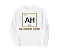 Ah The Element of Surprise Chemistry Science Humor Sweatshirt