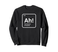 Ah The Element of Surprise Drôle Chimie Science Humour Sweatshirt