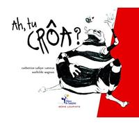 Ah, tu crôa ?