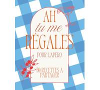 Ah tu me régales pour l'apéro : 50 recettes à partager: - cuisine d'été simple et gourmande - Volume 2