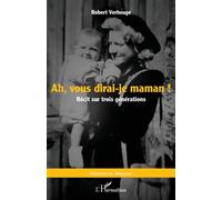 Ah, vous dirai-je maman ! Récit sur trois générations - Robert Verheuge - L'harmattan - broché - Roman