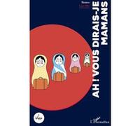 Ah ! Vous dirais-je mamans - Laura Elko - L'harmattan - broché - Théâtre