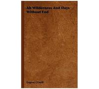 Ah Wilderness And Days Without End