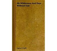 Ah Wilderness and Days Without End Eugene O'Neill (Auteur)