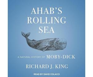 Ahab's Rolling Sea: A Natural History of ""Moby-Dick