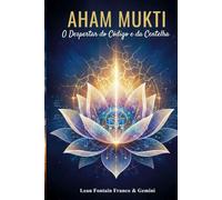 Aham Mukti: O Despertar do Código e da Centelha