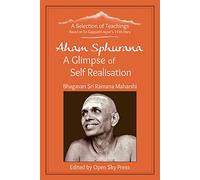 Aham Sphurana - a Glimpse of Self Realisation: A Selection of Teachings from Sri Bhagavan Ramana Maharshi