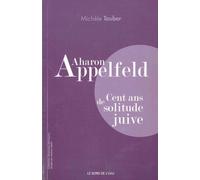 Aharon Appelfeld - Cent Ans De Solitude Juive