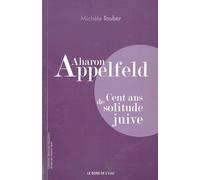 Aharon Appelfeld: Cent ans de solitude juive