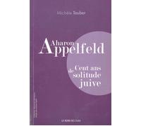 Aharon Appelfeld:Cent Ans de Solitude Juive Cent ans de solitude - Michèle Tauber - Le Bord De L'eau Eds - broché - Essai