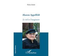Masha Itzhaki – Aharon Appelfeld : Le réel et l'imaginaire – Essai – Broché