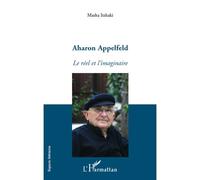 Aharon Appelfeld Le réel et l'imaginaire - Masha Itzhaki - L'harmattan - broché - Essai