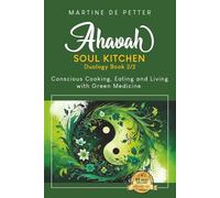 Ahavah Soul Kitchen Duology Book 2/2: Conscious Cooking, Eating, and Living with Green Medicine
