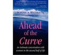 Ahead of the Curve: An Intimate Conversation with Women in the Second Half of Life Matheson, Bonnie B. (Auteur)