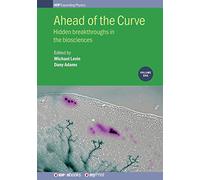 Ahead of the Curve: Hidden breakthroughs in the biosciences: Volume 1