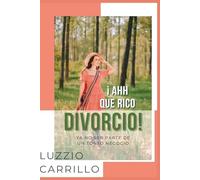 ¡AHH... QUE RICO DIVORCIO!: YA NO SER PARTE DE UN TONTO NEGOCIO