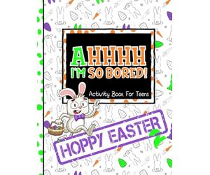 AHHHH I'm So Bored! Hoppy Easter 2 Activity Book for Teens Made By Teens: 103 Pages of Bold Easy Coloring, Word Searches, Sudoku, Mazes, and More; gift for teens tweens 11-17