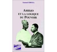 Ahidjo et la logique du pouvoir
