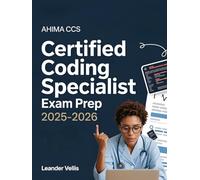 AHIMA CCS Certified Coding Specialist Exam Prep 2025-2026: The Complete Study Guide with 700+ Practice Questions, Detailed Answer Explanations, and Proven Test-Taking Strategies