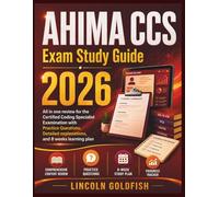 AHIMA CCS Exam Study Guide 2026: All in one review for the Certified Coding Specialist Examination with Practice Questions, Detailed explanations, and 8 weeks learning plan