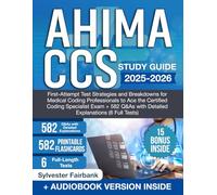 AHIMA CCS Study Guide: First-Attempt Test Strategies and Breakdowns for Medical Coding Professionals to Ace the Ceritifed Coding Specialist Exam + 582 Q&As with Detailed Explanations (6 Full Tests)