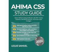 AHIMA CSS STUDY GUIDE 2026: Master Medical Coding Certification with 500+ Practice Questions, Real-World Scenarios, and Proven Exam Strategies