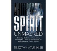 Ahithophel Spirit Unmasked: Exposing The Tactics Of Deception, Breaking The Chains Of Manipulation & Conquering The Enemy Within: 6 (Exposing Powers Of Darkness)