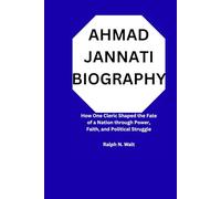 AHMAD JANNATI BIOGRAPHY: How One Cleric Shaped the Fate of a Nation through Power, Faith, and Political Struggle