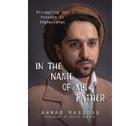 Ahmad Massoud In the Name of my Father (Poche)