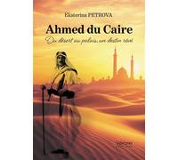 Ahmed du Caire Du désert au palais, un destin rêvé - Ekaterina Petrova - Verone Eds - broché - Biographie