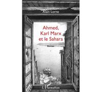 Ahmed, Karl Marx et le Sahara Roman - Alain Lorne - L'harmattan - broché - Roman