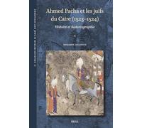 Ahmed Pacha Et Les Juifs Du Caire 1523-1524: Histoire Et Historiographie