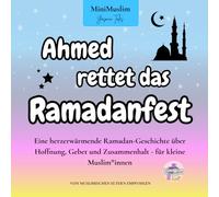 Ahmed rettet das Ramadanfest: Eine herzerwärmende Ramadan-Geschichte über Hoffnung, Gebet und Zusammenhalt - für kleine Muslim*innen