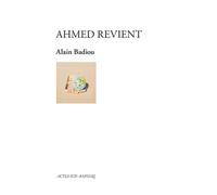Alain Badiou – Ahmed revient