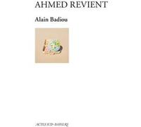 Ahmed revient Alain Badiou (Auteur)