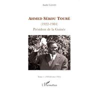 Ahmed Sékou Touré (1922-1984), Président de la Guinée: Tome 1 : 1922-février 1955