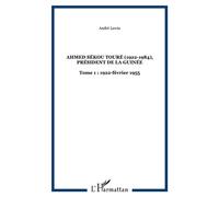 Ahmed Sékou Touré (1922-1984), Président de la Guinée Tome 1 : 1922-février 1955 - André Lewin - L'harmattan - broché - Essai