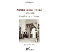 Ahmed Sékou Touré: (1922-1984) Président de la Guinée Tome 2 (1956-1958)