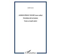 Ahmed Sékou Touré - (1922-1984), Président De La Guinée, Tome 3