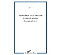 Ahmed Sékou Touré (1922-1984) Président de la Guinée - Tome 3 (1958-1960) - André Lewin - L'harmattan - broché - Essai