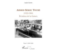 Ahmed Sékou Touré (1922-1984) Président De La Guinée De 1958 À 1984 - Tome 5, Mai 1962-Mars 1969