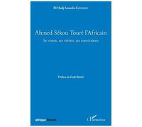 Ahmed Sékou Touré L'africain – Sa Vision, Ses Vérités, Ses Convictions – L'Harmattan