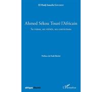 Ahmed Sékou Touré L'africain – Sa Vision, Ses Vérités, Ses Convictions – L'Harmattan