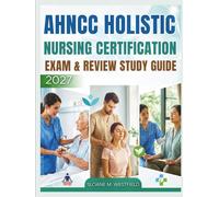 AHNCC HOLISTIC NURSING CERTIFICATION EXAM & REVIEW STUDY GUIDE: Achieve AHNCC Certification: Essential Exam Insights, Patient-Centered Care, & Integrative Healing Approaches for Certification Success